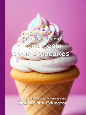 cover image of It's Time to Eat Ice Cream Cone Cupcakes